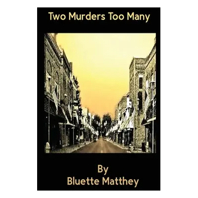 "Two Murders Too Many" - "" ("Matthey Bluette")