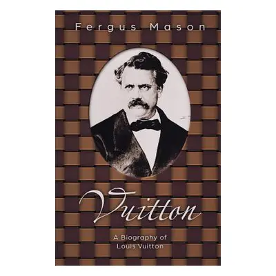 "Vuitton: A Biography of Louis Vuitton" - "" ("Lifecaps")