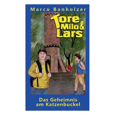 "Tore, Milo & Lars - Das Geheimnis am Katzenbuckel" - "" ("Banholzer Marco")