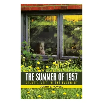 "The Summer of 1957: Secrets Left in the Basement" - "" ("Powell Judith E.")