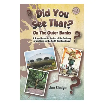 "Did You See That? On The Outer Banks: A GPS Guide to the Out of the Ordinary Attractions on the