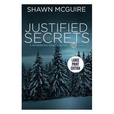 "Justified Secrets: A Whispering Pines Mystery, Book 9" - "" ("McGuire Shawn")