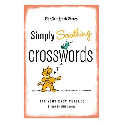 "The New York Times Simply Soothing Crosswords: 150 Very Easy Puzzles" - "" ("New York Times")