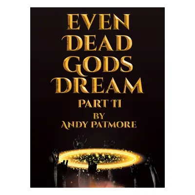 "Even Dead Gods Dream: Part II" - "" ("Patmore Andy")