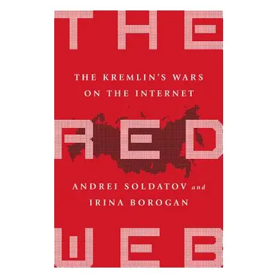 "The Red Web: The Kremlin's Wars on the Internet" - "" ("Soldatov Andrei")