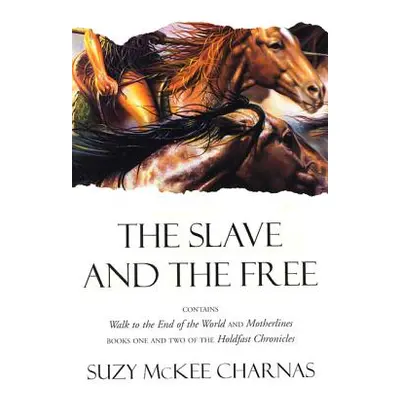 "The Slave and the Free: Books 1 and 2 of 'The Holdfast Chronicles': 'Walk to the End of the Wor