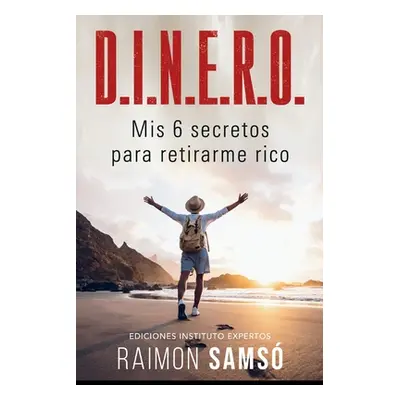 "D.I.N.E.R.O.: Los 6 secretos para retirarte rico" - "" ("Sams Raimon")