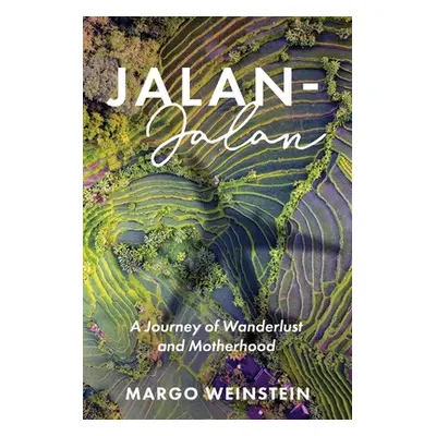 "Jalan-Jalan: A Journey of Wanderlust and Motherhood" - "" ("Weinstein Margo")