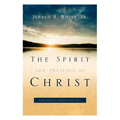 "The Spirit and Presence of Christ" - "" ("White Jerald R. Jr.")