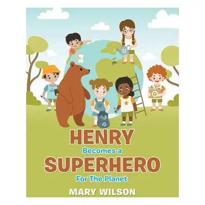 "Henry Becomes a Superhero for the Planet" - "" ("Wilson Mary")