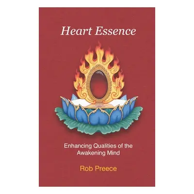 "Heart Essence: Enhancing Qualities of the Awakening Mind" - "" ("Preece Rob")