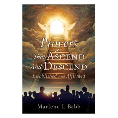 "Prayers That Ascend And Descend: Established And Affirmed" - "" ("Babb Marlene L.")