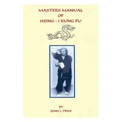 "Masters Manual of Hsing-I Kung Fu" - "" ("Price John")