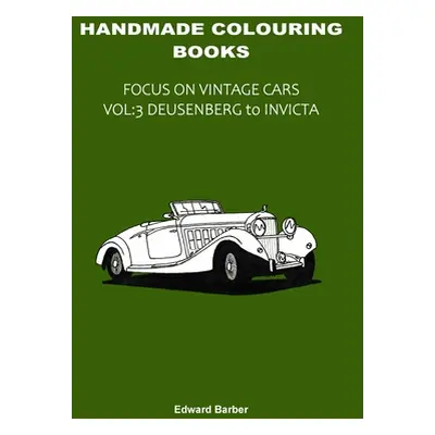 "Handmade Colouring Books - Focus on Vintage Cars Vol: 3 - Deusenberg to Invicta" - "" ("Barber 