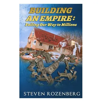 "Building an Empire: Failing Our Way to Millions" - "" ("Rozenberg Steven")