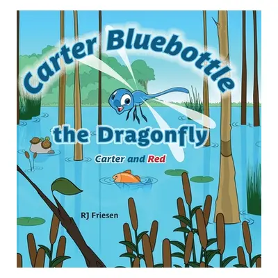 "Carter Bluebottle the Dragonfly: Carter and Red" - "" ("Friesen Rj")