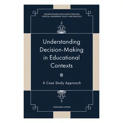 "Understanding Decision-Making in Educational Contexts: A Case Study Approach" - "" ("Chitpin St