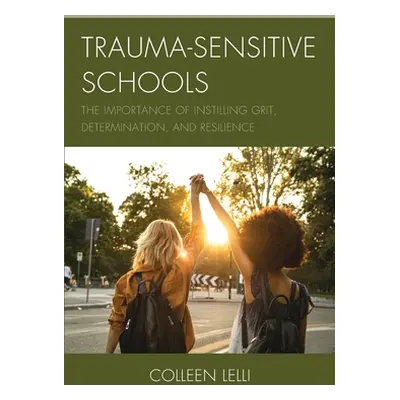 "Trauma-Sensitive Schools: The Importance of Instilling Grit, Determination, and Resilience" - "