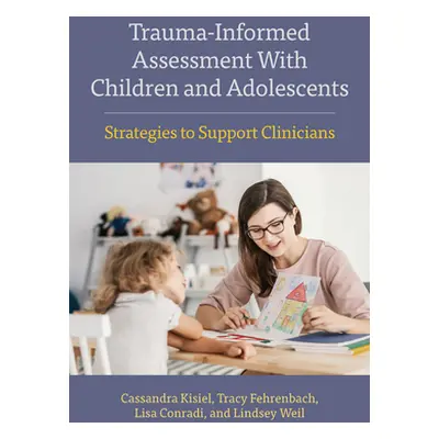 "Trauma-Informed Assessment with Children and Adolescents: Strategies to Support Clinicians" - "