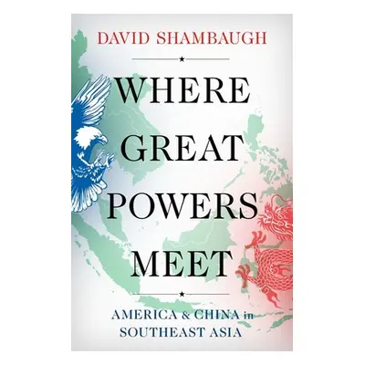 "Where Great Powers Meet: America and China in Southeast Asia" - "" ("Shambaugh David")