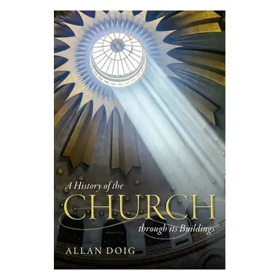 "A History of the Church Through Its Buildings" - "" ("Doig Allan")