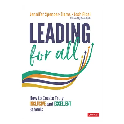 "Leading for All: How to Create Truly Inclusive and Excellent Schools" - "" ("Spencer-Iiams Jenn