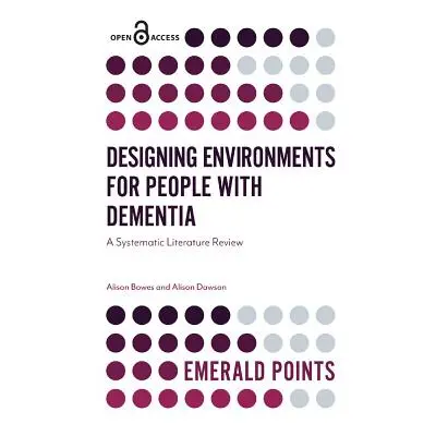 "Designing Environments for People with Dementia: A Systematic Literature Review" - "" ("Bowes A