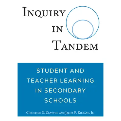 "Inquiry in Tandem; Student and Teacher Learning in Secondary Schools" - "" ("Clayton Christine"