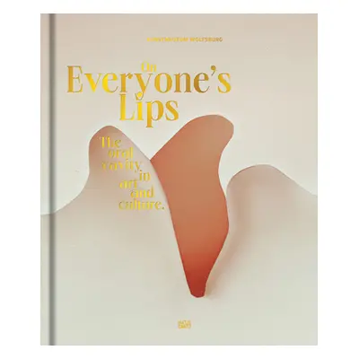 "On Everyone's Lips: The Oral Cavity in Art and Culture" - "" ("Ruhkamp Uta")