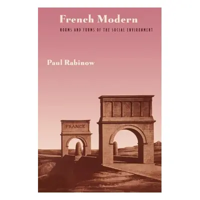 "French Modern: Norms and Forms of the Social Environment" - "" ("Rabinow Paul")