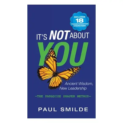 "It's Not About You: Ancient Wisdom, New Leadership: the Paradise Shaper Method" - "" ("Smilde P