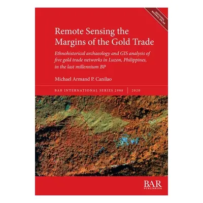 "Remote Sensing the Margins of the Gold Trade: Ethnohistorical archaeology and GIS analysis of f