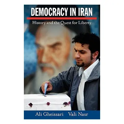 "Democracy in Iran: History and the Quest for Liberty" - "" ("Gheissari Ali")