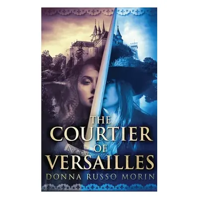 "The Courtier Of Versailles: Large Print Hardcover Edition" - "" ("Morin Donna Russo")