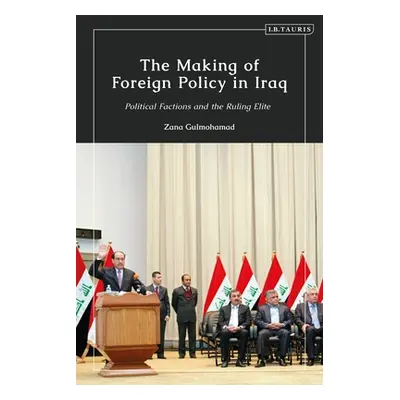 "The Making of Foreign Policy in Iraq: Political Factions and the Ruling Elite" - "" ("Gulmohama