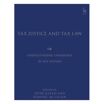 "Tax Justice and Tax Law: Understanding Unfairness in Tax Systems" - "" ("Cogan Dominic de")