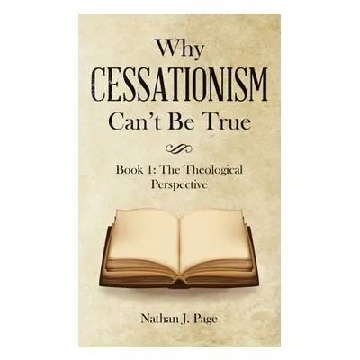 "Why Cessationism Can't Be True: Book 1: the Theological Perspective" - "" ("Page Nathan J.")