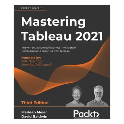 "Mastering Tableau 2021- Third Edition: Implement advanced business intelligence techniques and 