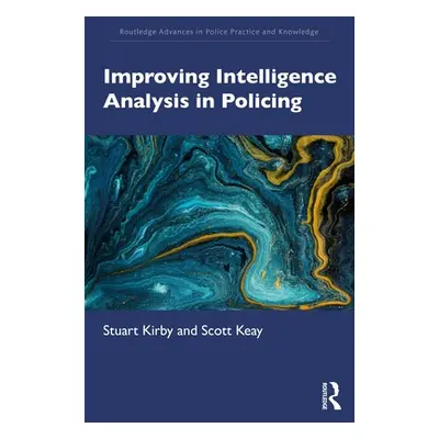 "Improving Intelligence Analysis in Policing" - "" ("Kirby Stuart")