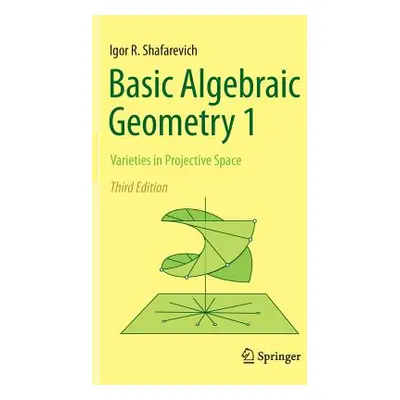 "Basic Algebraic Geometry 1: Varieties in Projective Space" - "" ("Shafarevich Igor R.")