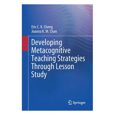 "Developing Metacognitive Teaching Strategies Through Lesson Study" - "" ("Cheng Eric C. K.")