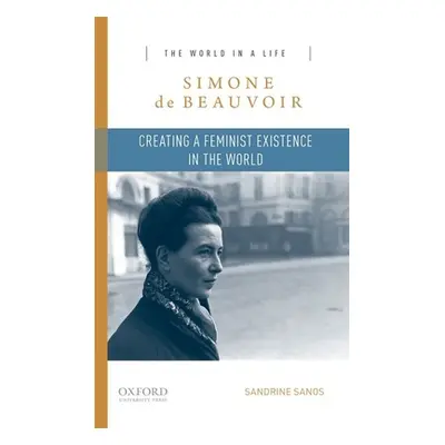 "Simone de Beauvoir: Creating a Feminist Existence in the World" - "" ("Sanos Sandrine")