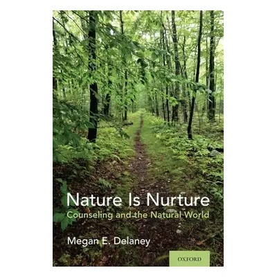 "Nature Is Nurture: Counseling and the Natural World" - "" ("Delaney Megan E.")