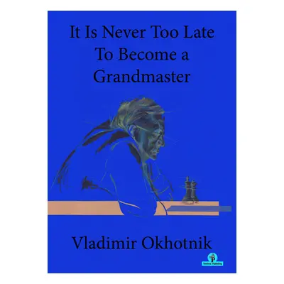 "It Is Never Too Late to Become a Grandmaster" - "" ("Okhotnik")