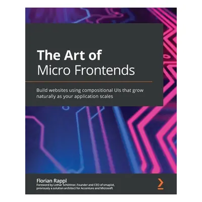 "The Art of Micro Frontends: Build websites using compositional UIs that grow naturally as your 