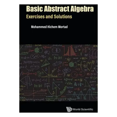 "Basic Abstract Algebra: Exercises and Solutions" - "" ("Mortad Mohammed Hichem")