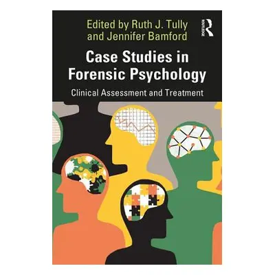 "Case Studies in Forensic Psychology: Clinical Assessment and Treatment" - "" ("Tully Ruth")