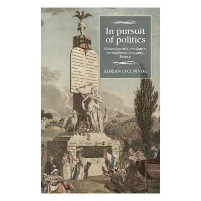 "In Pursuit of Politics: Education and Revolution in Eighteenth-Century France" - "" ("O'Connor 