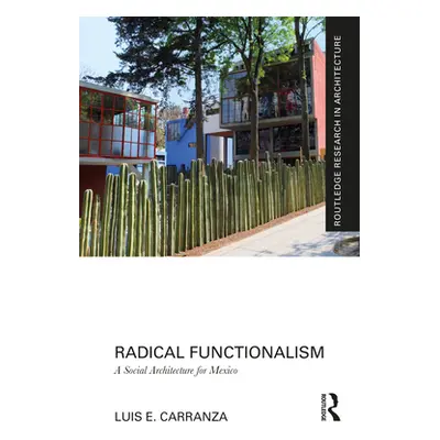 "Radical Functionalism: A Social Architecture for Mexico" - "" ("Carranza Luis E.")