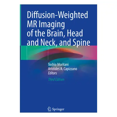 "Diffusion-Weighted MR Imaging of the Brain, Head and Neck, and Spine" - "" ("Moritani Toshio")